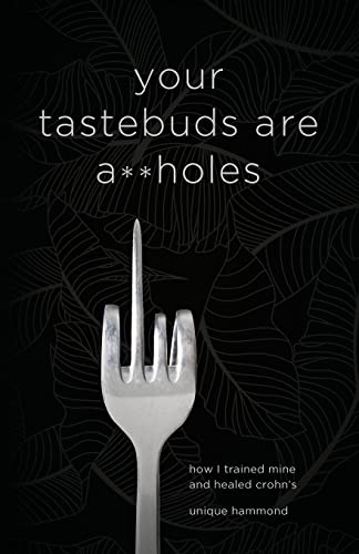 Your Tastebuds Are A**holes: How I Trained Mine and Healed Crohn's von Lioncrest Publishing
